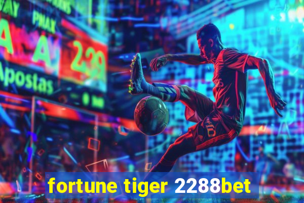 fortune tiger 2288bet